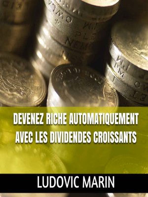cover image of Devenez riche automatiquement avec les dividendes croissants